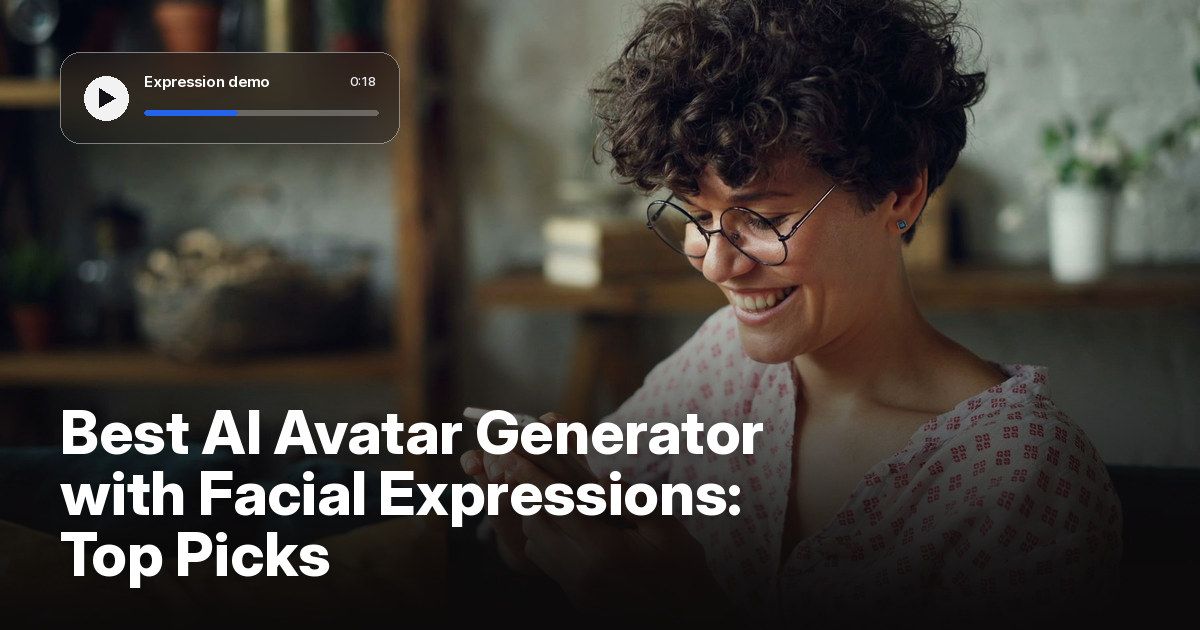 Best AI Avatar Generator with Facial Expressions: Top Picks